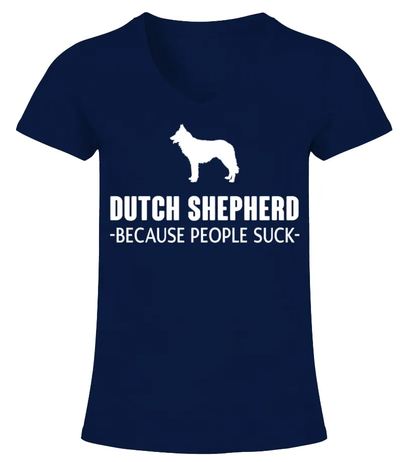 Dutch Shepherd Because People Suck Camiseta cuello pico Mujer