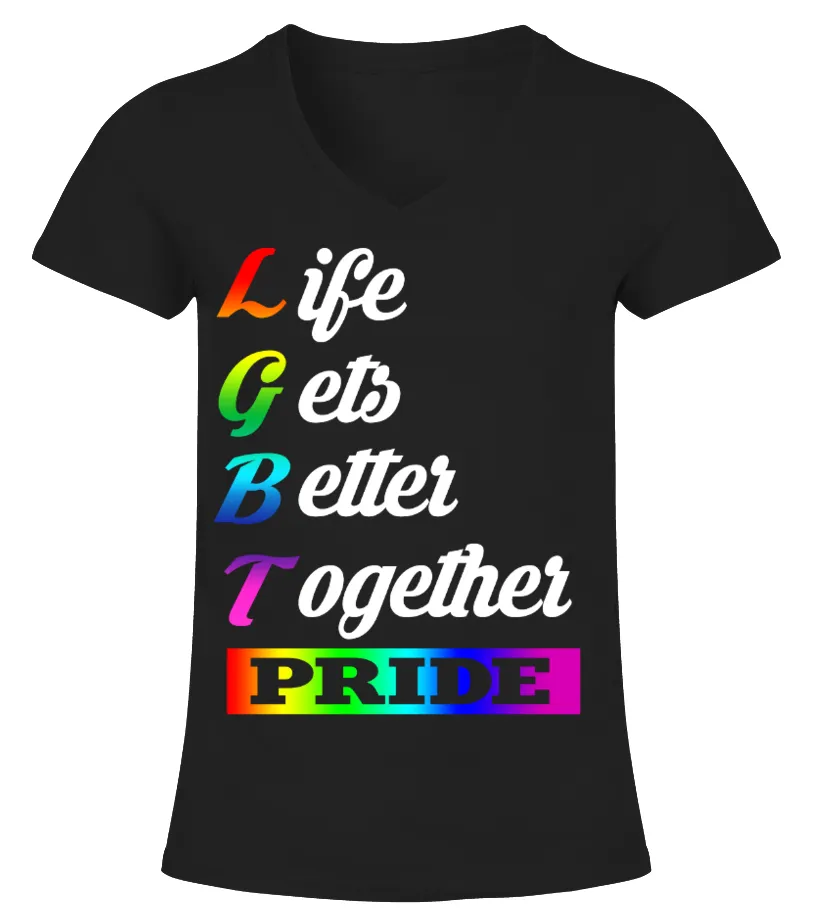 LGBT  LIFE GETS BETTER TOGETHER CAMISETA CUELLO PICO MUJER