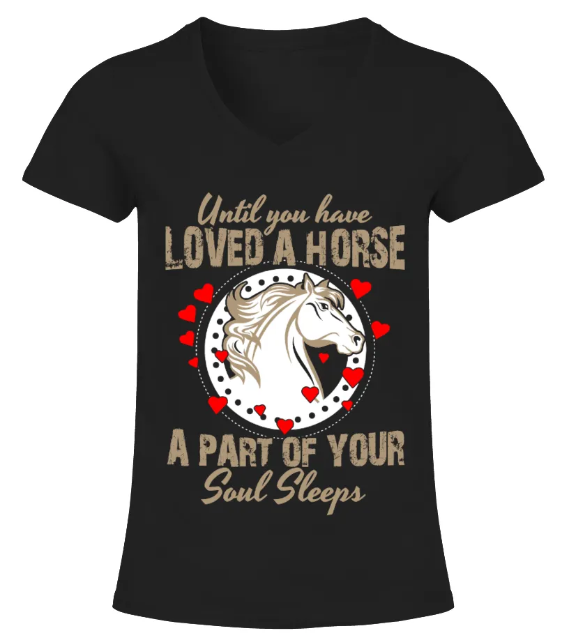 Until you have loved a horse Camiseta cuello pico Mujer